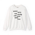 Walk In Like God Sent You - Sweatshirt