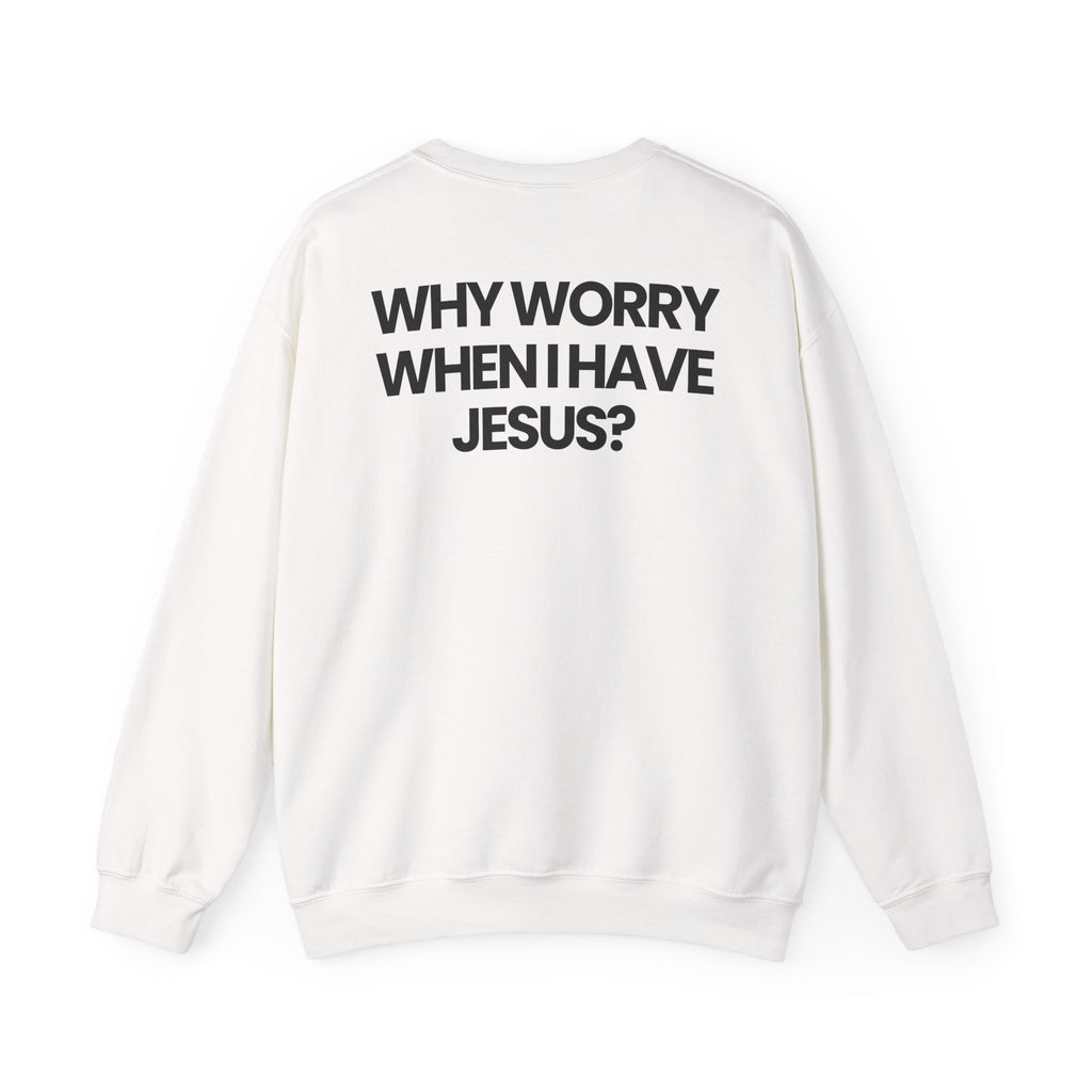 Why Worry When I Have Jesus - Sweatshirt