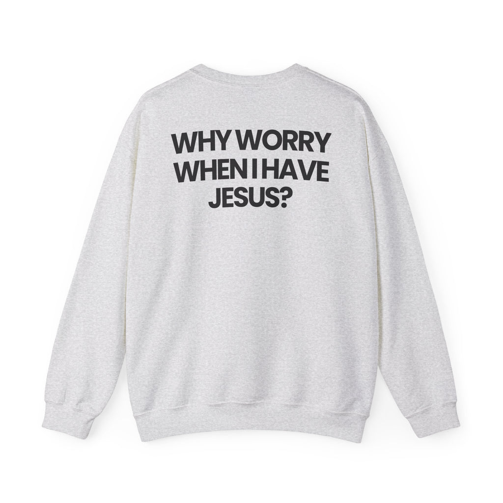 Why Worry When I Have Jesus - Sweatshirt