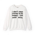 I Just Need Jesus - Sweatshirt