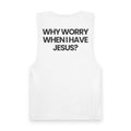 Why Worry When I Have Jesus - Tank Top