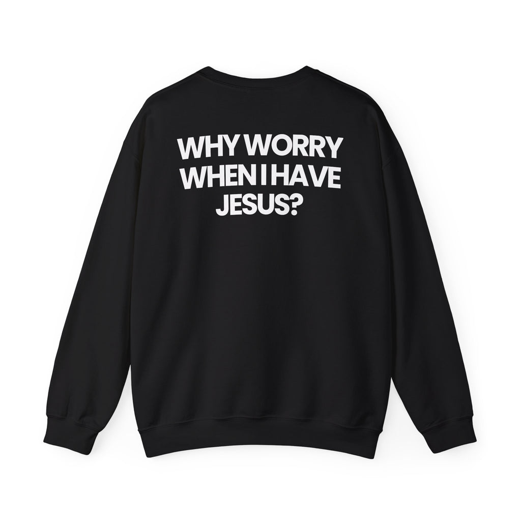 Why Worry When I Have Jesus - Sweatshirt