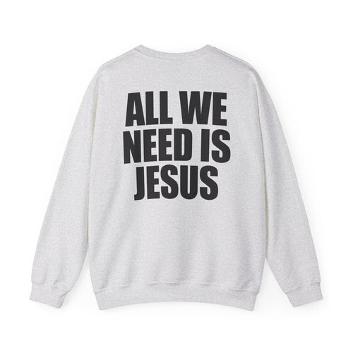 All We Need is Jesus - Sweatshirt